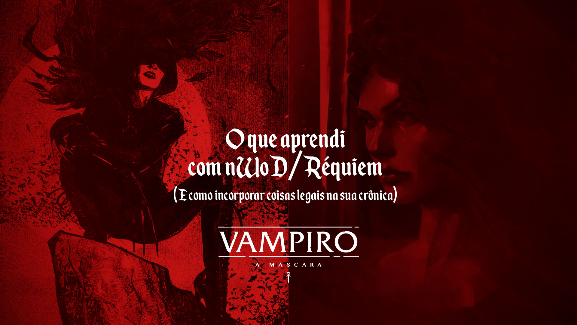 O que aprendi com nWoD/Requiem – dicas para Vampiro: A Máscara