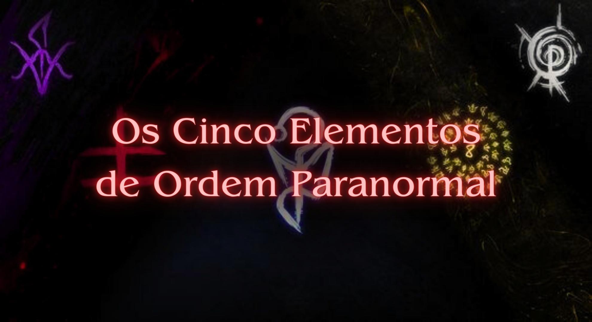 Os Elementos de Ordem Paranormal