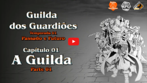 Guilda dos Guardiões - Passado e Futuro - Capítulo 01 - A Guilda - Parte 01