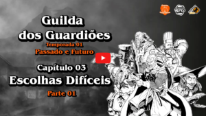 Guilda dos Guardiões - Passado e Futuro - Capítulo 03 - Escolhas Difíceis - Parte 01
