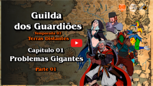 Guilda dos Guardiões - Terras Distantes - Capítulo 01 - Problemas Gigantes Parte 01