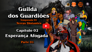 Guilda dos Guardiões - Terras Distantes - Capítulo 02 - Esperança Afogada Parte 01