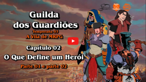 Guilda dos Guardiões - A Vila de MRPG - Capítulo 02 - O Que Define um Herói - Parte 01 & 02
