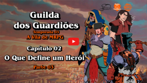 Guilda dos Guardiões - A Vila de MRPG - Capítulo 02 - O Que Define um Herói - Parte 03