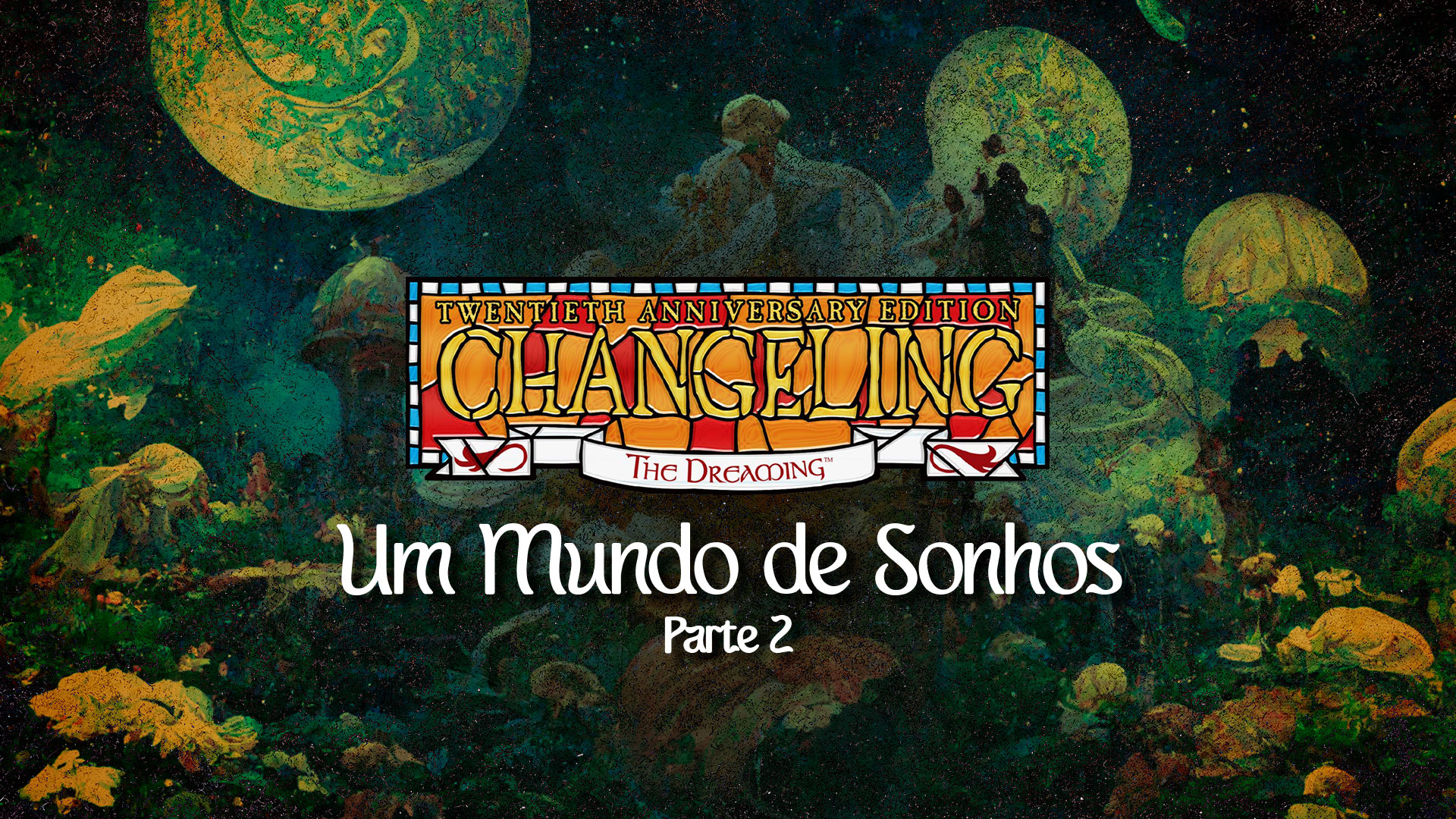 Um Mundo de Sonhos: Parte 02 – Histórias de Changeling