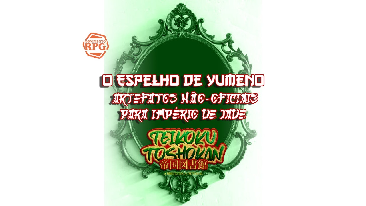 O Espelho de Yumeno – Artefatos Não-Oficias De Império de Jade – Teikoku Toshokan