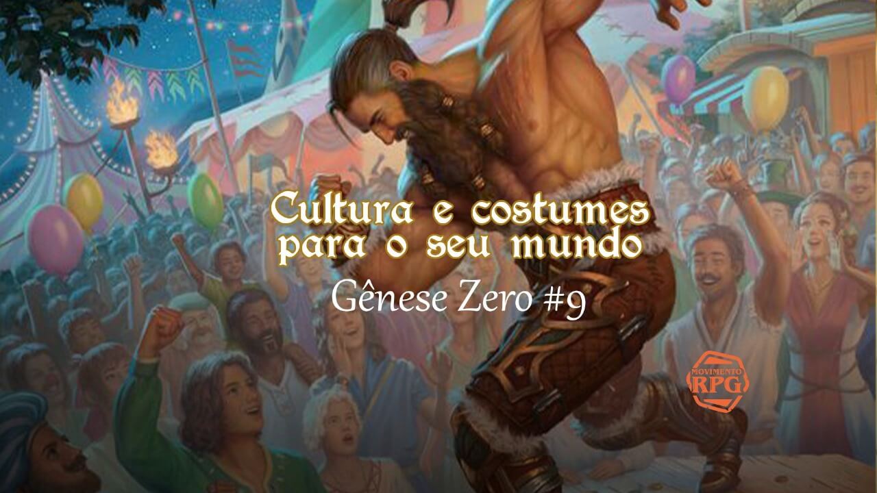 Cultura e Costumes para o seu Mundo – Gênese Zero #9