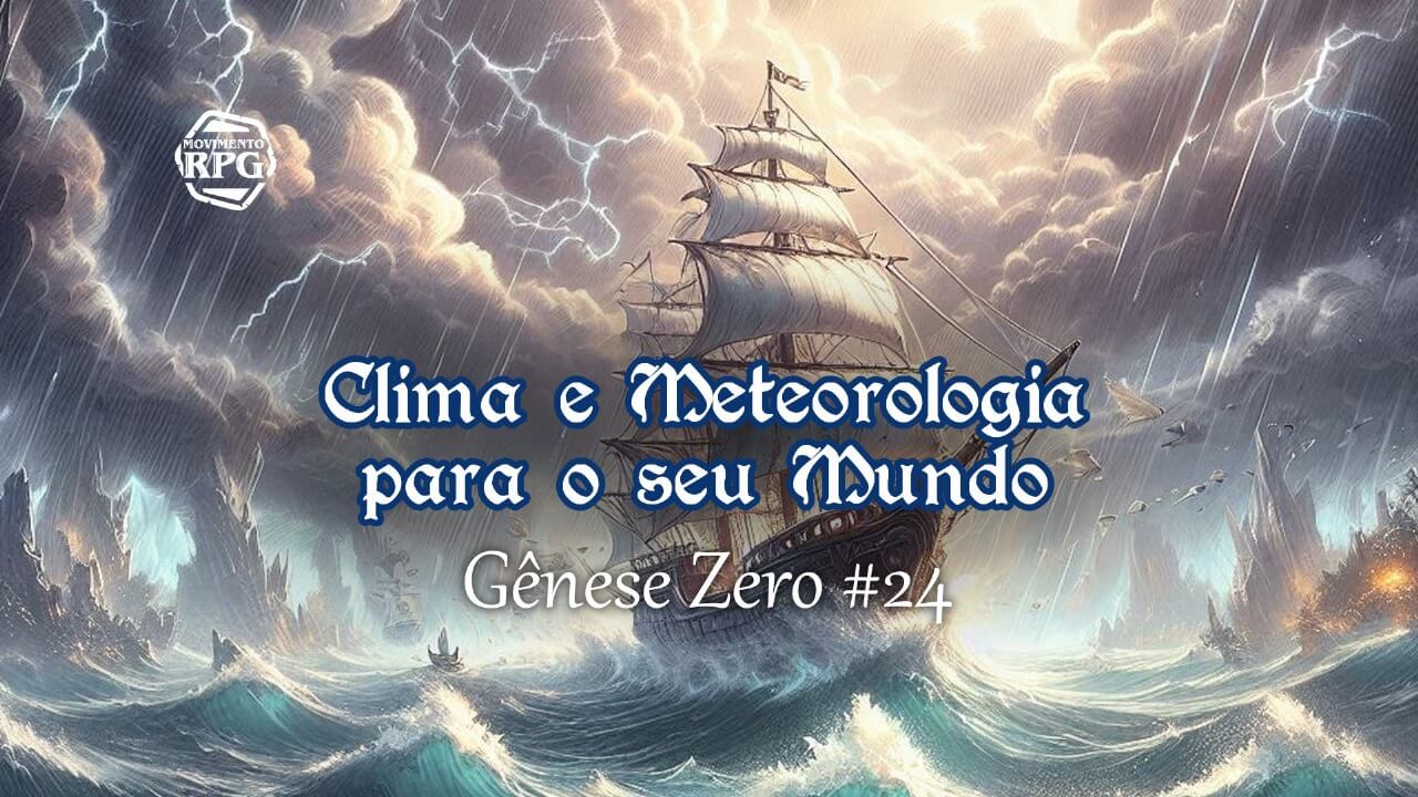 Clima e Meteorologia para o seu Mundo – Gênese Zero #24