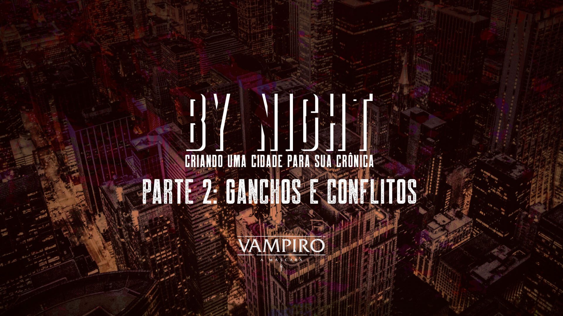 By Night: Criando uma Cidade para sua Crônica – Parte 2 – Dicas de Vampiro: A Máscara