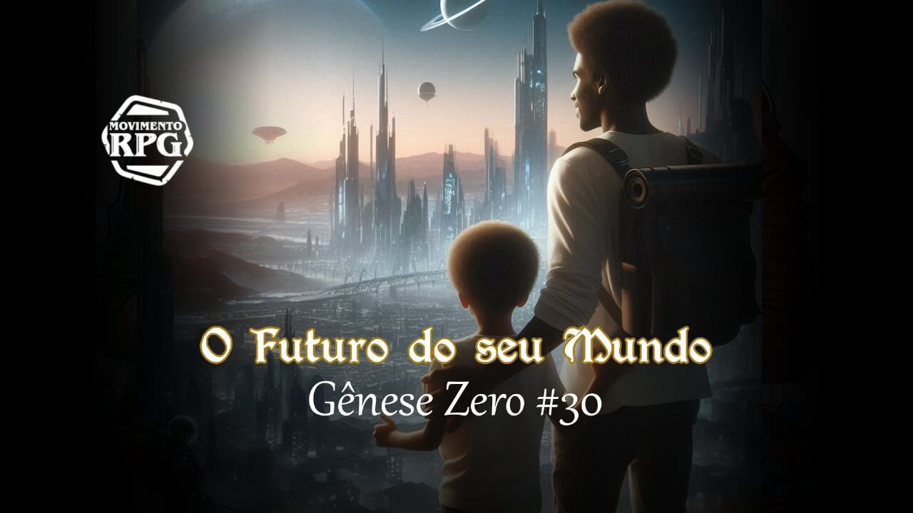 O Futuro do seu Mundo – Gênese Zero #30