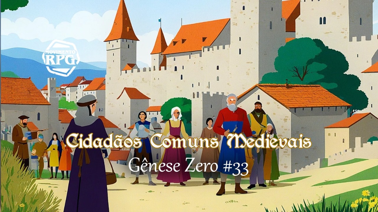 Gênese Zero #33 – Cidadãos Comuns Medievais