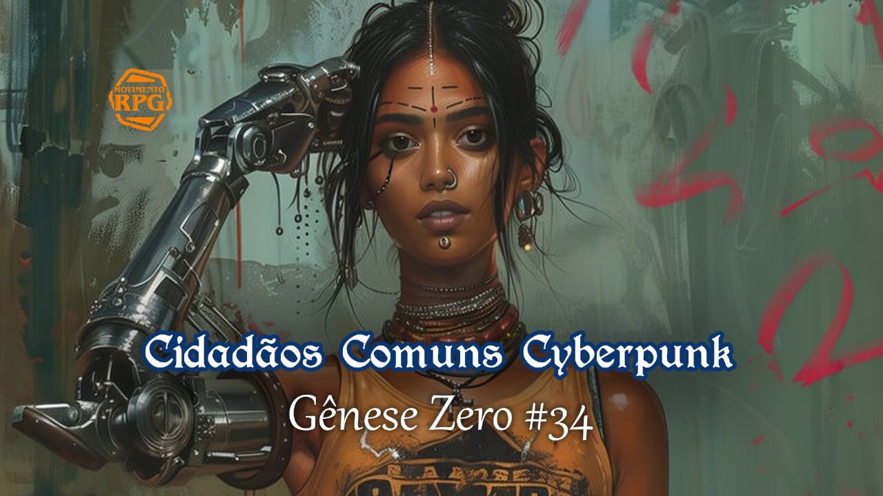 Gênese Zero #34 – Cidadãos Comuns Cyberpunk