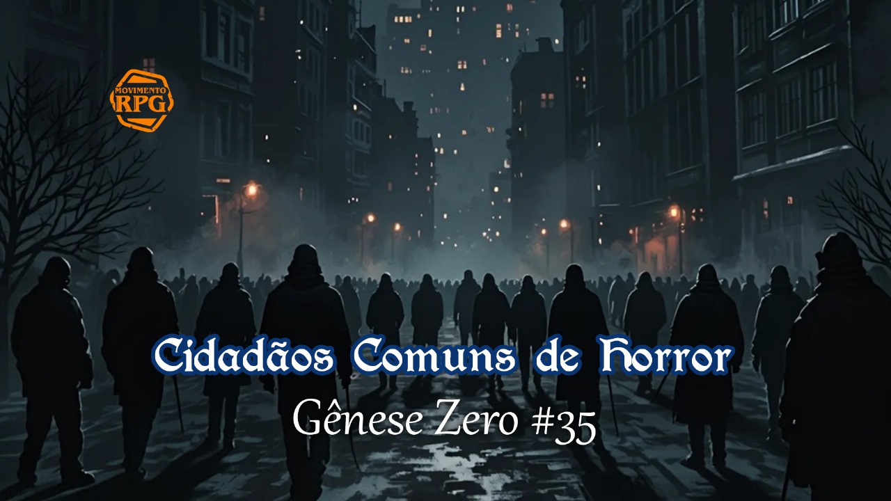 Gênese Zero #35 – Cidadãos Comuns do Horror