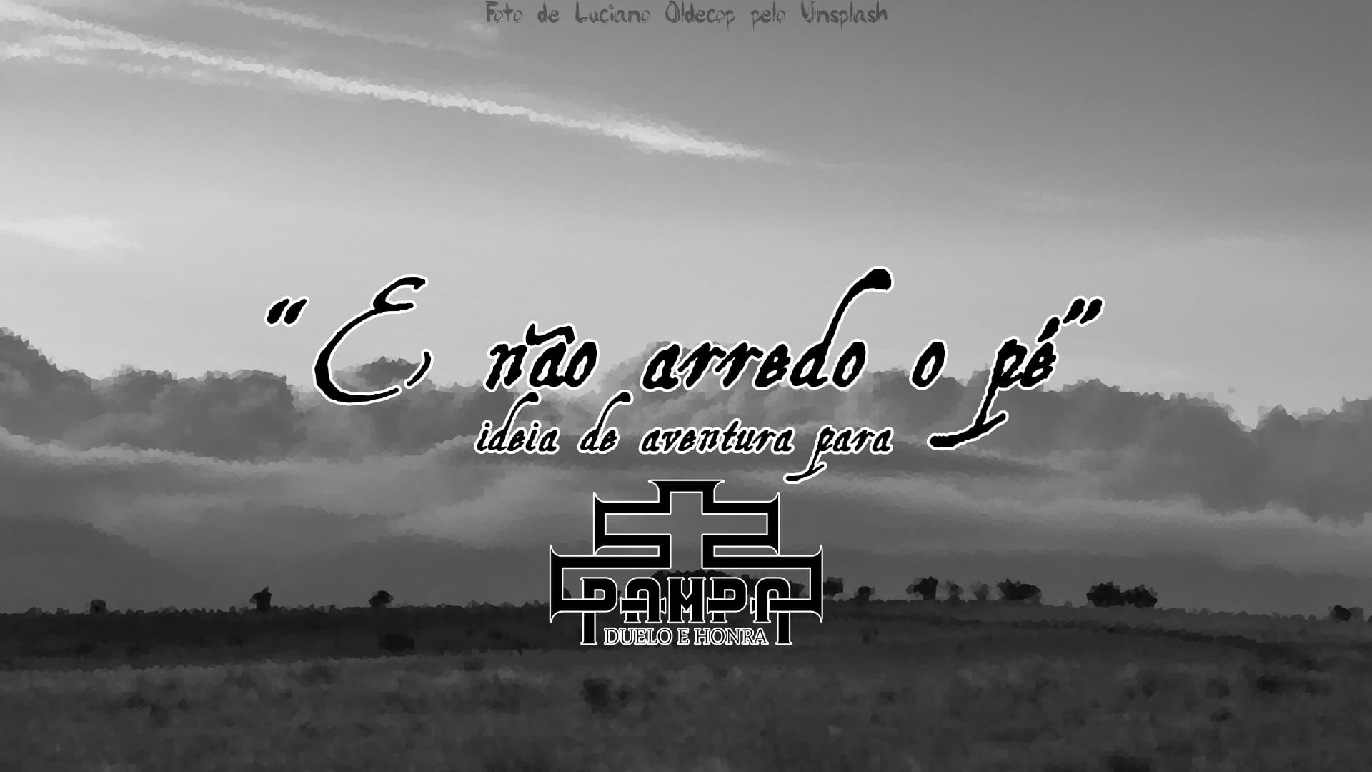 “E não arredo o pé!” – Pampa RPG – Ideias para aventura