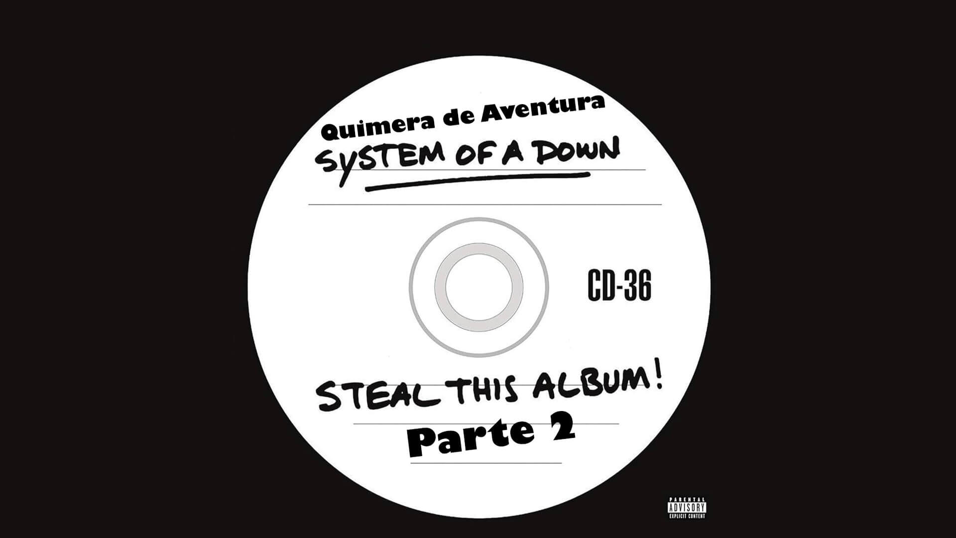 Steal This Album! (Parte 2) – System of a Down – Quimera de Aventuras